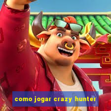 como jogar crazy hunter